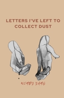 Letters I've Left to Collect Dust B0B4KCX9BT Book Cover