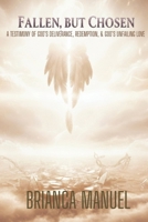 Fallen, But Chosen: A Testimony of Deliverance, Redemption, and God's Unfailing Love B0GCHX94MJ Book Cover