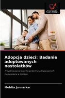 Adopcja dzieci: Badanie adoptowanych nastolatków: Przystosowanie psychospołeczne adoptowanych nastolatków w Indiach 6203291587 Book Cover