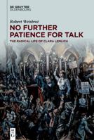 No Further Patience for Talk: The Radical Life of Clara Lemlich 3112226895 Book Cover