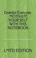 Grateful Everyday : MOTIVATE YOUR SELF WITH THIS NOTEBOOK 1679102656 Book Cover