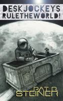 Desk Jockeys Rule the World!: An Alternative History of the Near Future 1511510773 Book Cover