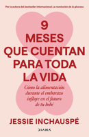 9 Meses Que Cuentan Para Toda La Vida: Cómo La Alimentación Durante El Embarazo Influye En El Futuro de Tu Bebé / 9 Months That Count Forever (Spanish Edition) 6073941595 Book Cover