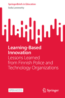 Learning-Based Innovation: Lessons Learned from Finnish Police and Technology Organizations (SpringerBriefs in Education) 3032269105 Book Cover