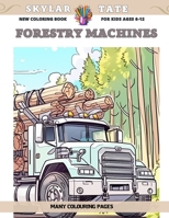 New Coloring Book for kids Ages 6-12 - Forestry machines - Many colouring pages B0C9S9CJFR Book Cover