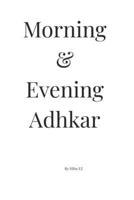 Morning & Evening Adhkar: Daily Remembrance with Arabic Text and English Translation B0GGBJHLGG Book Cover