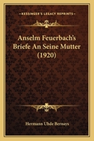 Anselm Feuerbach's Briefe An Seine Mutter (1920) 1286146283 Book Cover