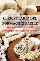Il Ricettario del Formaggio Facile: Una deliziosa ricetta di formaggio unica nel suo genere 180350658X Book Cover