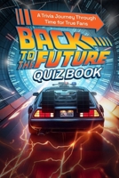 Back to the Future Quiz Book: A Trivia Journey Through Time for True Fans B0FN4DH1BZ Book Cover