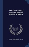 The Earth, Plants, and Man: Popular Pictures of Nature 1142905500 Book Cover