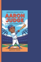 AARON JUDGE: The Making Of A Baseball Superstar - Inspirational Biography For Kids B0DSWG9SXJ Book Cover
