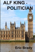 Alf King - Politician 1291357122 Book Cover