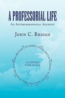 A PROFESSORIAL LIFE: An Autobiographical Account 1441588817 Book Cover