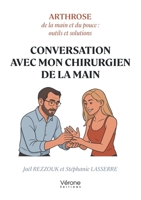Conversation avec mon chirurgien de la main: Arthrose de la main et du pouce : outils et solutions B0FVX3FHTL Book Cover