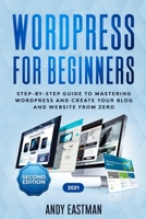 Wordpress for Beginners: Step-by-Step Guide to Mastering Wordpress and Create Your Blog and Website from Zero 1801150915 Book Cover