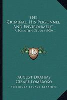 The Criminal His Personnel and Environment: A Scientific Study (Classic Reprint) 124005274X Book Cover