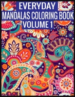 Everyday Mandalas Coloring Book Volume 1: 100 Page with one side s mandalas illustration Adult Coloring Book Mandala Images Stress Management Coloring ... book over brilliant designs to color 1697402860 Book Cover