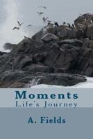 Moments: Life's Journey 1466492252 Book Cover