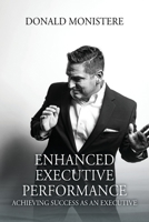 Enhanced Executive Performance: Achieving Success as an Executive 1977230156 Book Cover