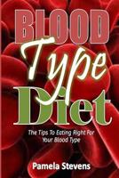 Blood Type Diet: The Tips to Eating Right for Your Blood Type! 1533081824 Book Cover