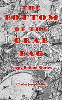 The Bottom of the Grab Bag: Foggy Bottom Stories B0CKVVPGF8 Book Cover