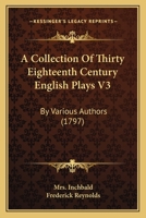 A Collection Of Thirty Eighteenth Century English Plays V3: By Various Authors 1168136199 Book Cover