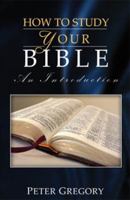 How to Study Your Bible: An Introduction 1933291303 Book Cover