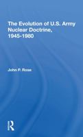 The Evolution of U. S. Army Nuclear Doctrine, 1945-1980 (A Westview replica edition) 0367291967 Book Cover