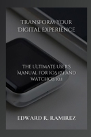 Transform Your Digital Experience: The Ultimate User's Manual for iOS 17.1 and watchOS 10.1 B0CN4VNDTY Book Cover