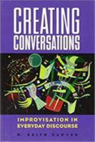 Creating Conversations: Improvisation in Everyday Discourse 1572733306 Book Cover