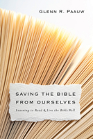 Saving the Bible from Ourselves: Learning to Read and Live the Bible Well 0830851240 Book Cover