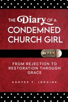 Diary of a Condemned Church Girl : From Rejection to Restoration Through Grace 1966723288 Book Cover