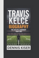 TRAVIS KELCE BIOGRAPHY: THE LIFE OF A LEGENDARY TIGHT END B0DPJCNSBS Book Cover
