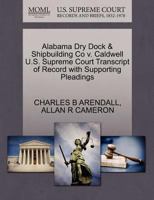 Alabama Dry Dock & Shipbuilding Co v. Caldwell U.S. Supreme Court Transcript of Record with Supporting Pleadings 1270367315 Book Cover