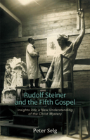 Rudolf Steiner and the Fifth Gospel: Insights Into a New Understanding of the Christ Mystery 0880107073 Book Cover