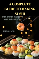 A Complete Guide to Making Sushi 1837896690 Book Cover