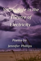 Sitting Safe In the Theatre of Electricity 1714402304 Book Cover
