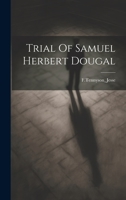 Trial Of Samuel Herbert Dougal 1022235699 Book Cover