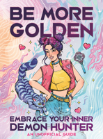 Be More Golden: Embrace Your Inner Demon Hunter 1789299632 Book Cover