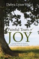 Painful Tears of Joy: Living Proof of God's Faithfulness and Miracles 1512730491 Book Cover