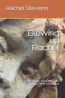 Blowing up Rachel: A Non-Binary Trans Woman's Dialogue With Each Other 1987783700 Book Cover