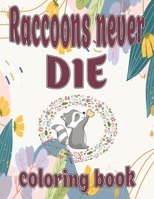 Raccoons never die coloring book: Cute Raccoon coloring book for adults and Grown-ups B08W7GB44W Book Cover