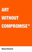 Art Without Compromise 1581156669 Book Cover