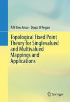 Topological Fixed Point Theory for Singlevalued and Multivalued Mappings and Applications 3319319477 Book Cover