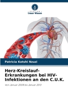 Herz-Kreislauf-Erkrankungen bei HIV-Infektionen an den C.U.K.: Von Januar 2008 bis Januar 2013 6206216098 Book Cover