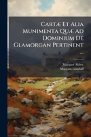 Cartæ Et Alia Munimenta Quæ Ad Dominium De Glamorgan Pertinent ...: 1348-1721 114796694X Book Cover