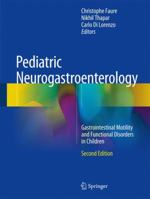 Pediatric Neurogastroenterology: Gastrointestinal Motility and Functional Disorders in Children (Clinical Gastroenterology) 3319827758 Book Cover