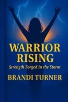Warrior Rising: “Strength Forged in the Storm” B0FQWFWKPS Book Cover