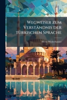 Wegweiser zum Verständnis der türkischen Sprache: Eine deutsch-türkische Chrestomathie 1148443096 Book Cover