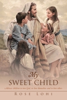 My Sweet Child: advice children to love God, love themselves and others 1663263612 Book Cover